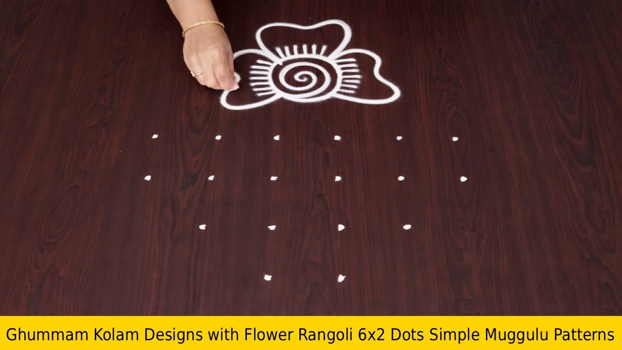 Ghummam Kolam Designs with Flower Rangoli 6×2 Dots Simple Muggulu Patterns