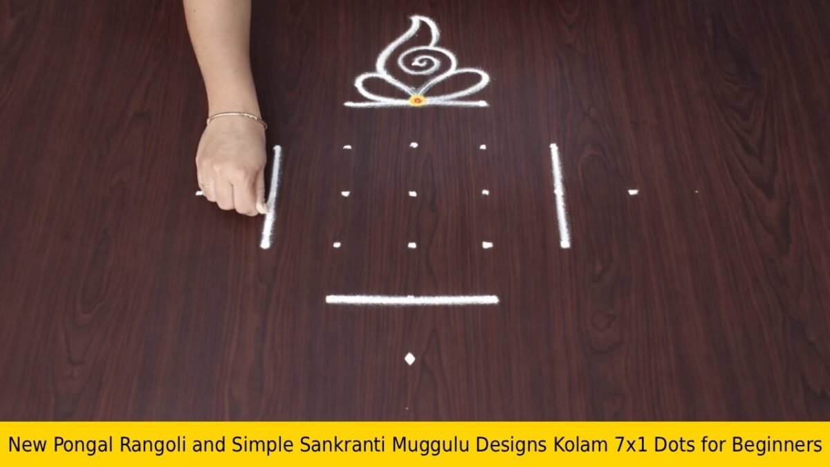 New Pongal Rangoli and Simple Sankranti Muggulu Designs Kolam 7×1 Dots for Beginners